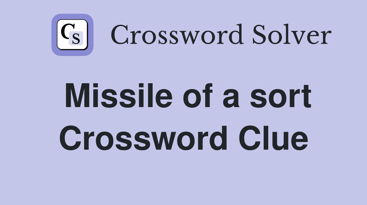 Missile of a sort Crossword Clue