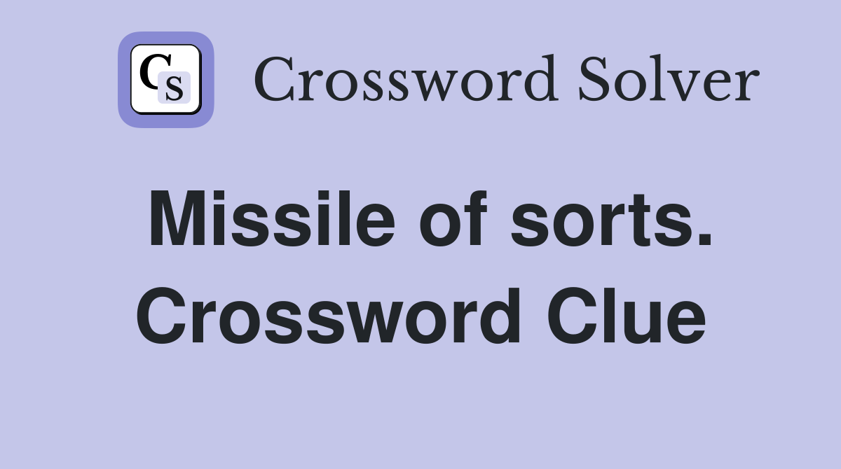 Missile of sorts. Crossword Clue