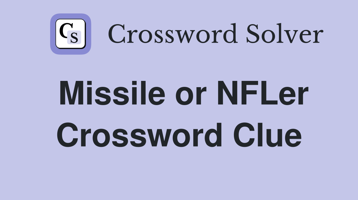 Missile or NFLer Crossword Clue