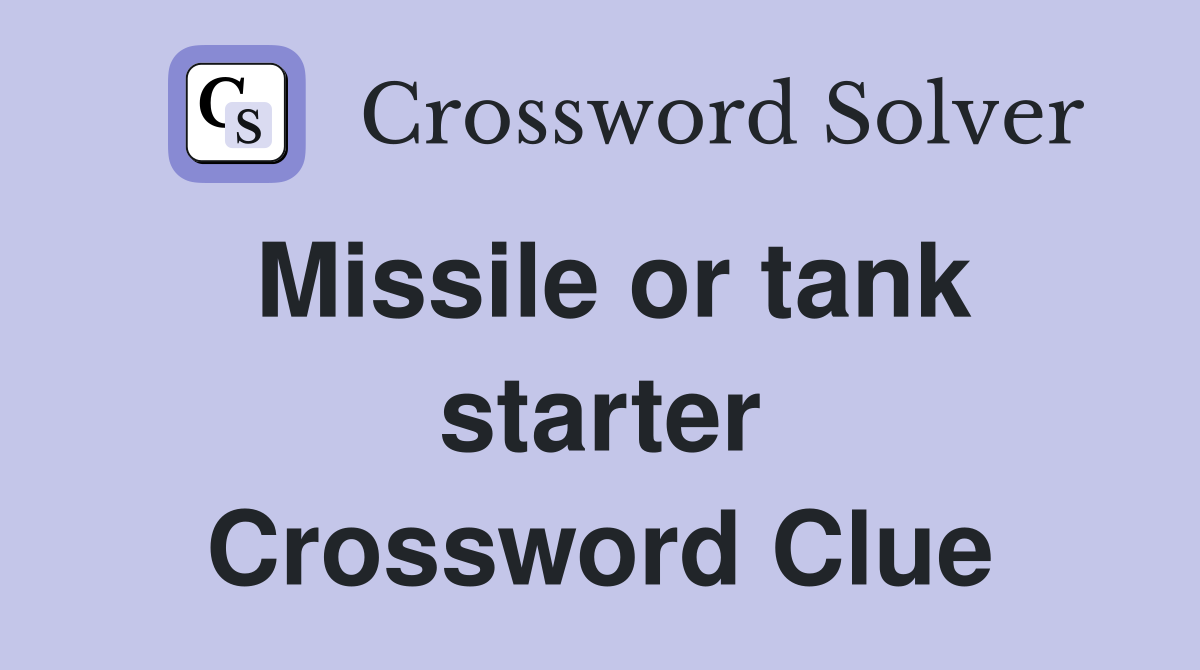 Missile or tank starter Crossword Clue
