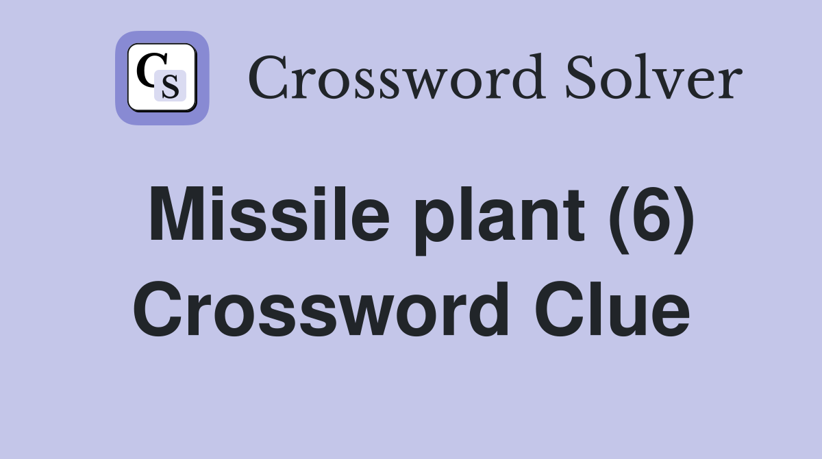 Missile plant (6) Crossword Clue
