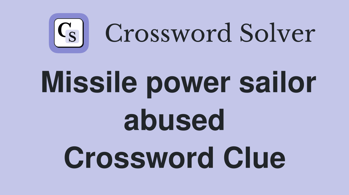 Missile power sailor abused Crossword Clue