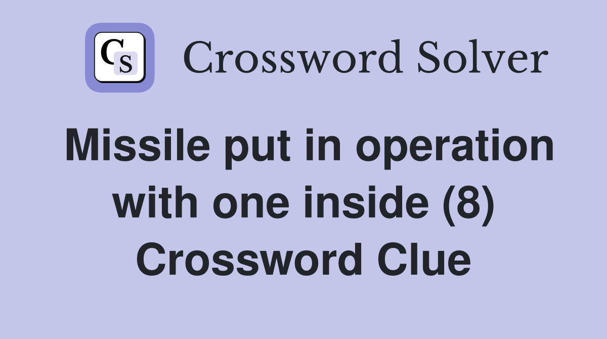 Missile put in operation with one inside (8) Crossword Clue