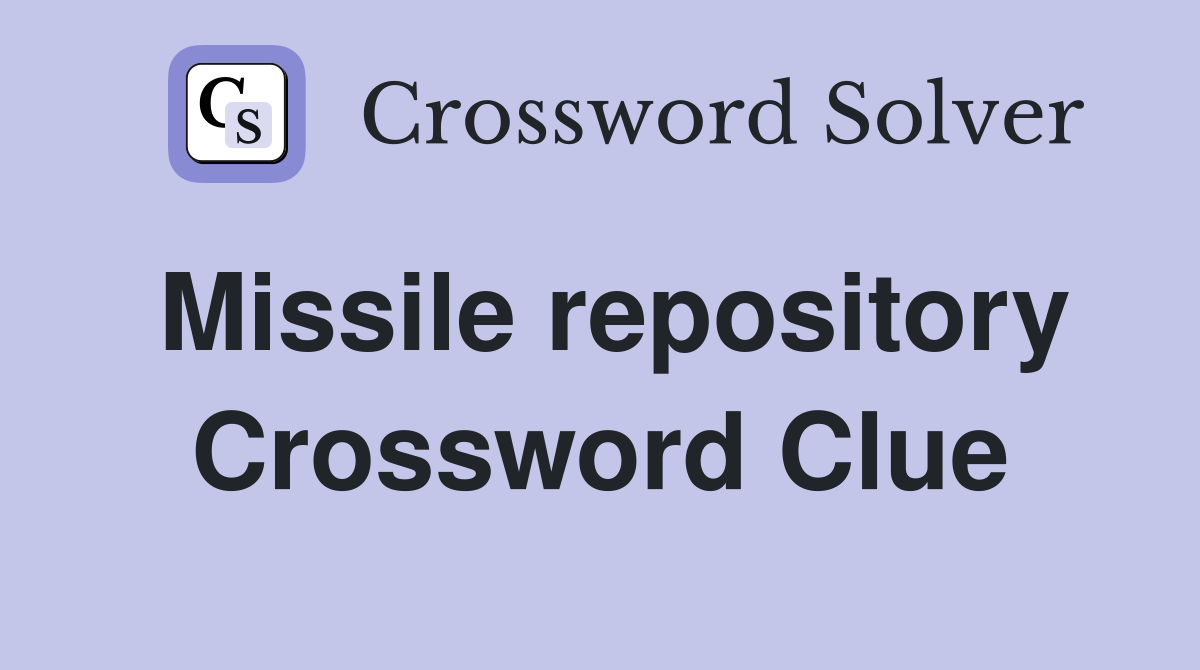 Missile repository Crossword Clue