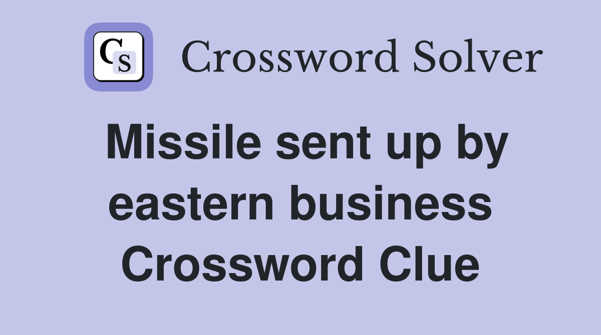 Missile sent up by eastern business Crossword Clue