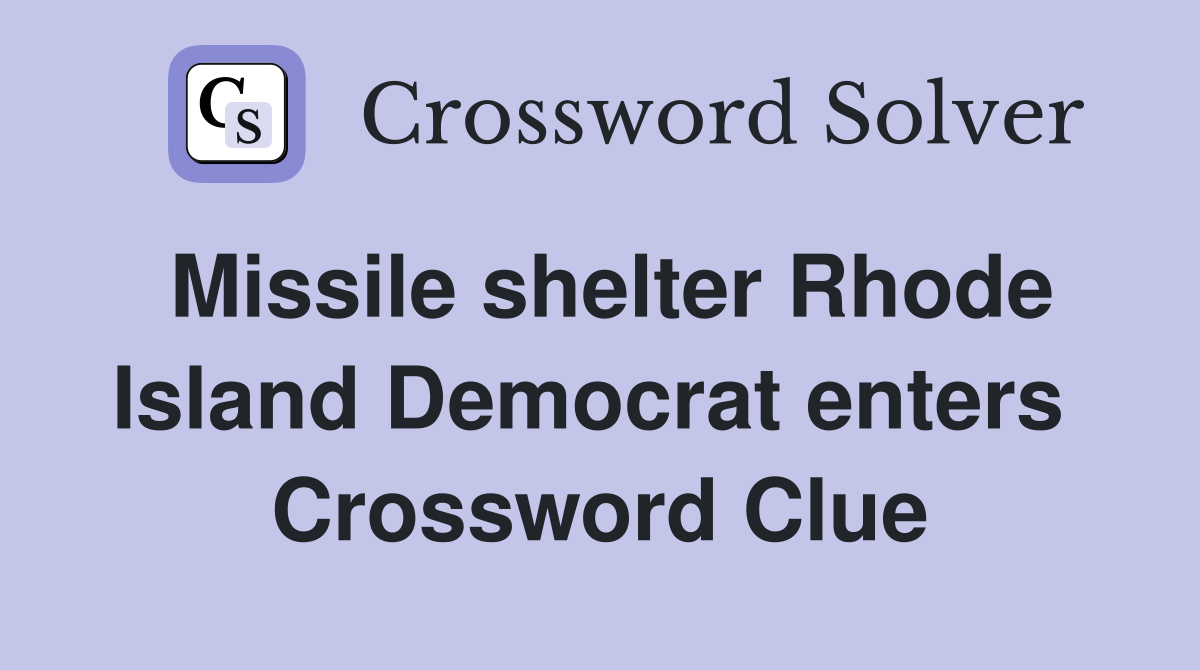 Missile shelter Rhode Island Democrat enters  Crossword Clue