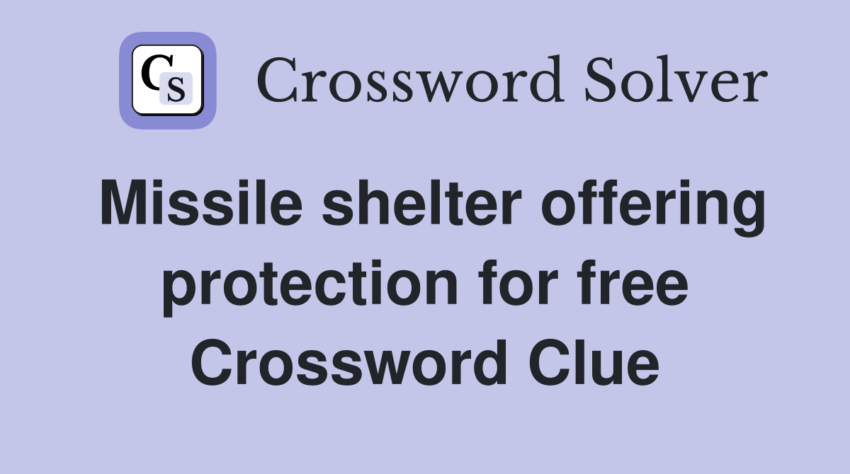 Missile shelter offering protection for free Crossword Clue