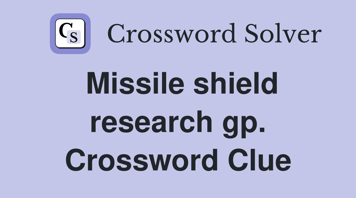 Missile shield research gp. Crossword Clue