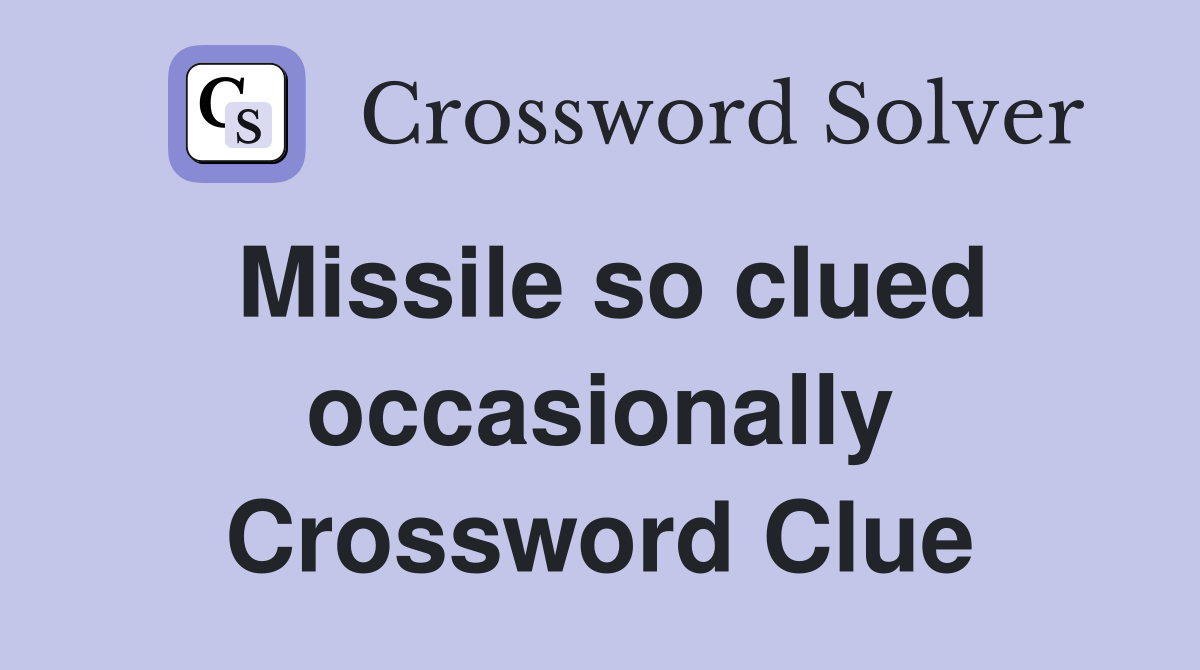 Missile so clued occasionally Crossword Clue
