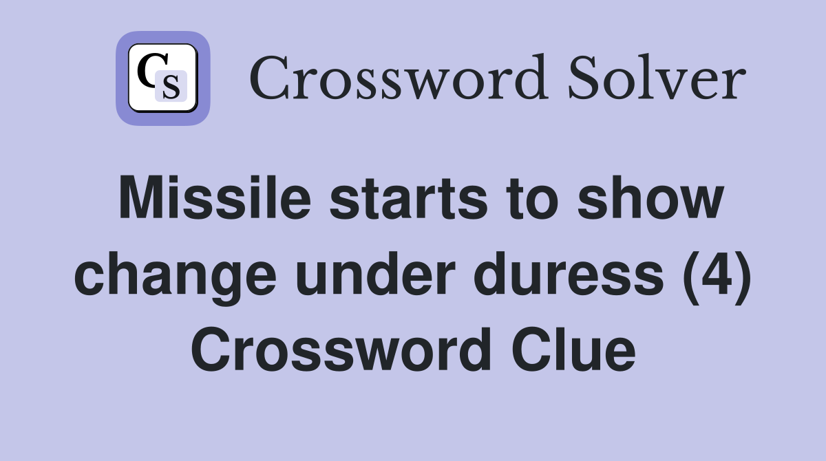 Missile starts to show change under duress (4) Crossword Clue