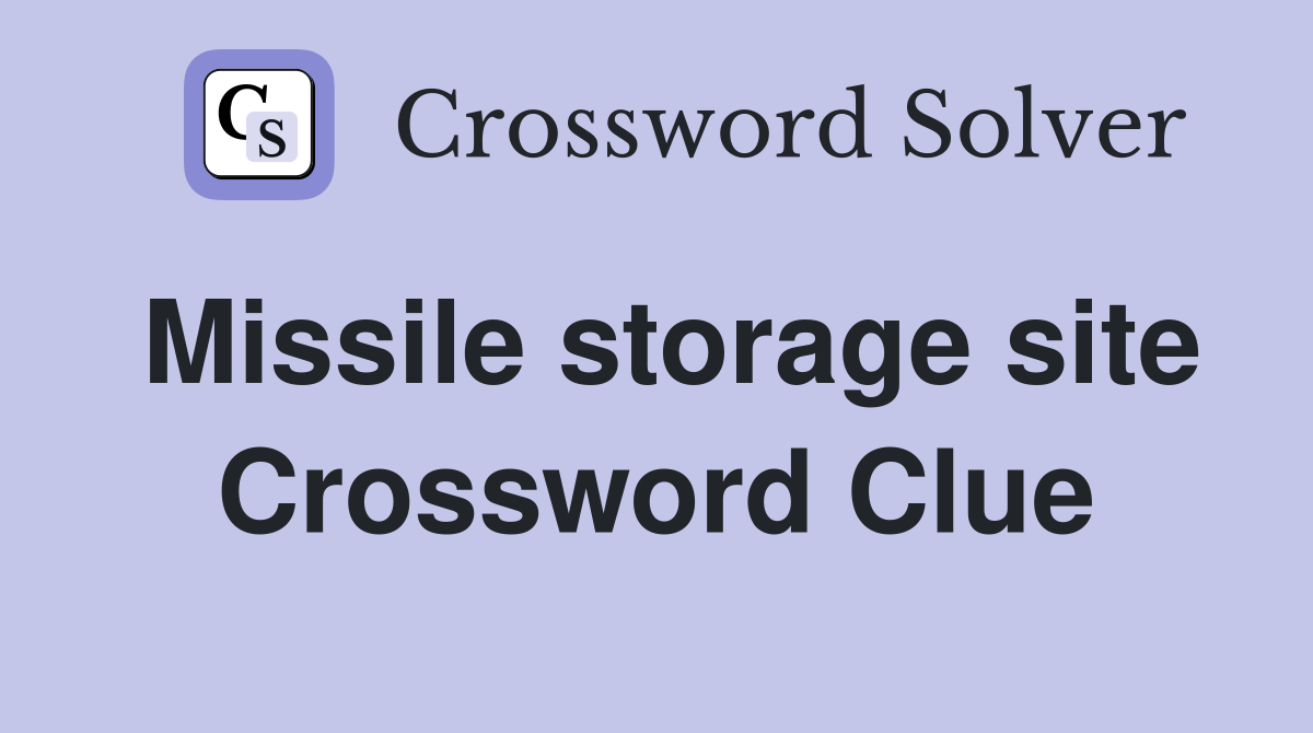 Missile storage site Crossword Clue