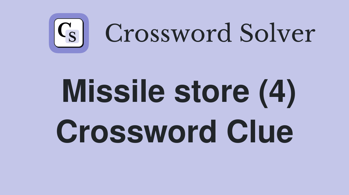 Missile store (4) Crossword Clue