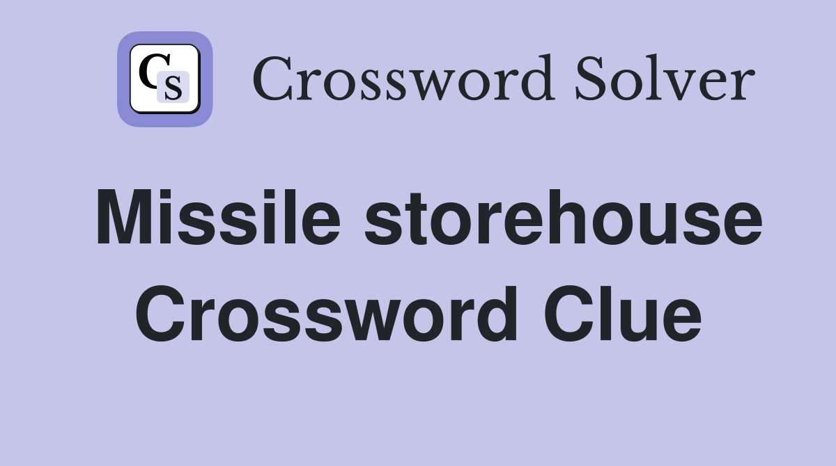 Missile storehouse Crossword Clue