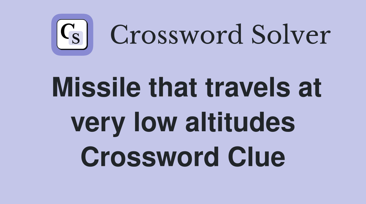 Missile that travels at very low altitudes Crossword Clue
