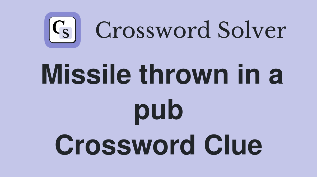 Missile thrown in a pub Crossword Clue