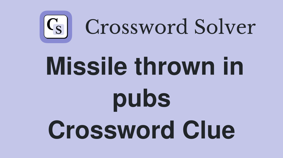 Missile thrown in pubs Crossword Clue