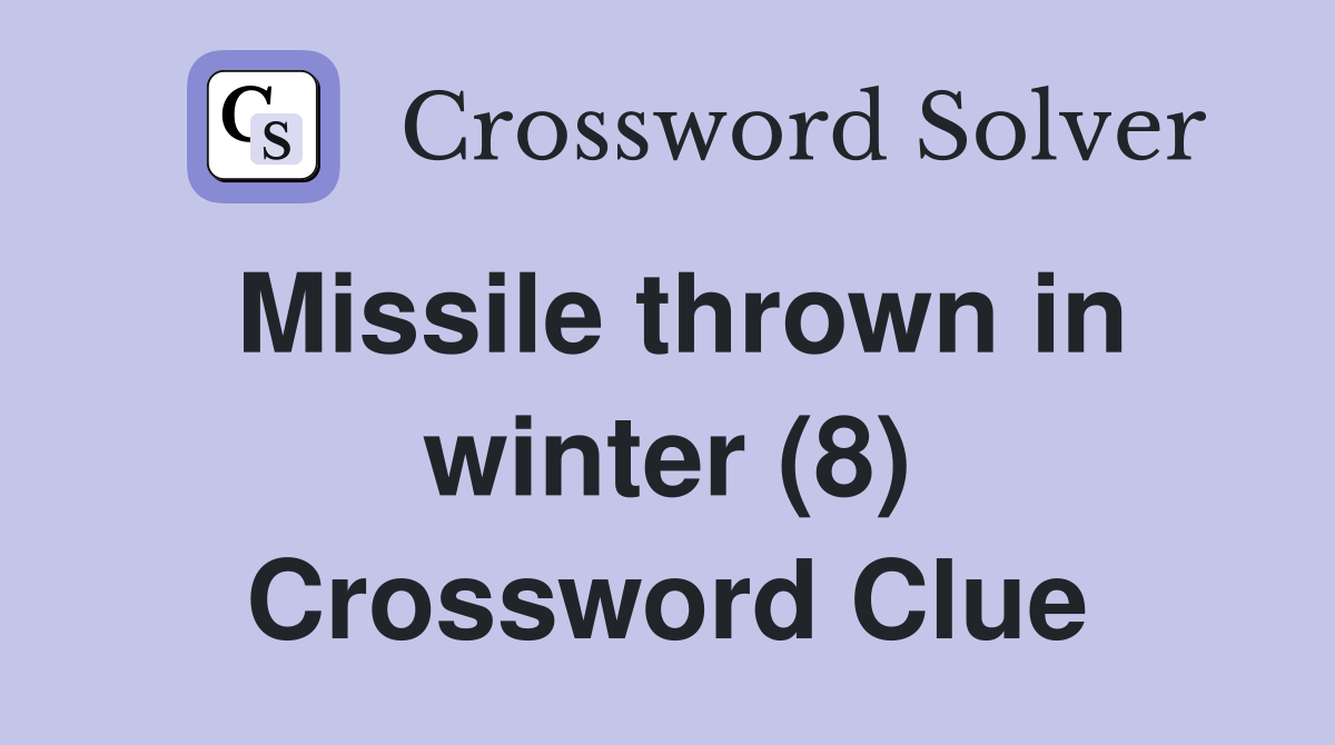 Missile thrown in winter (8) Crossword Clue