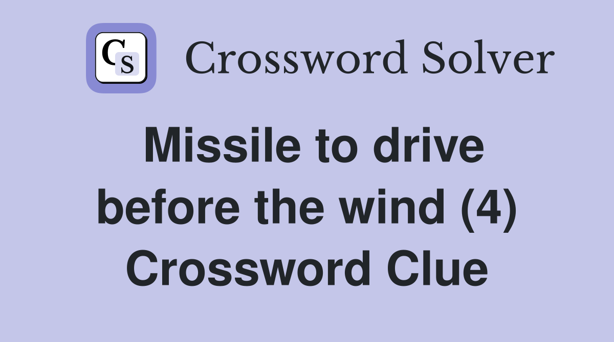 Missile to drive before the wind (4) Crossword Clue