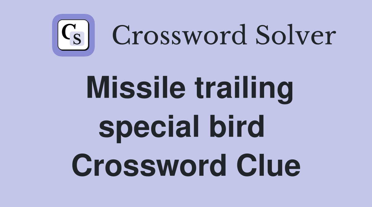 Missile trailing special bird  Crossword Clue