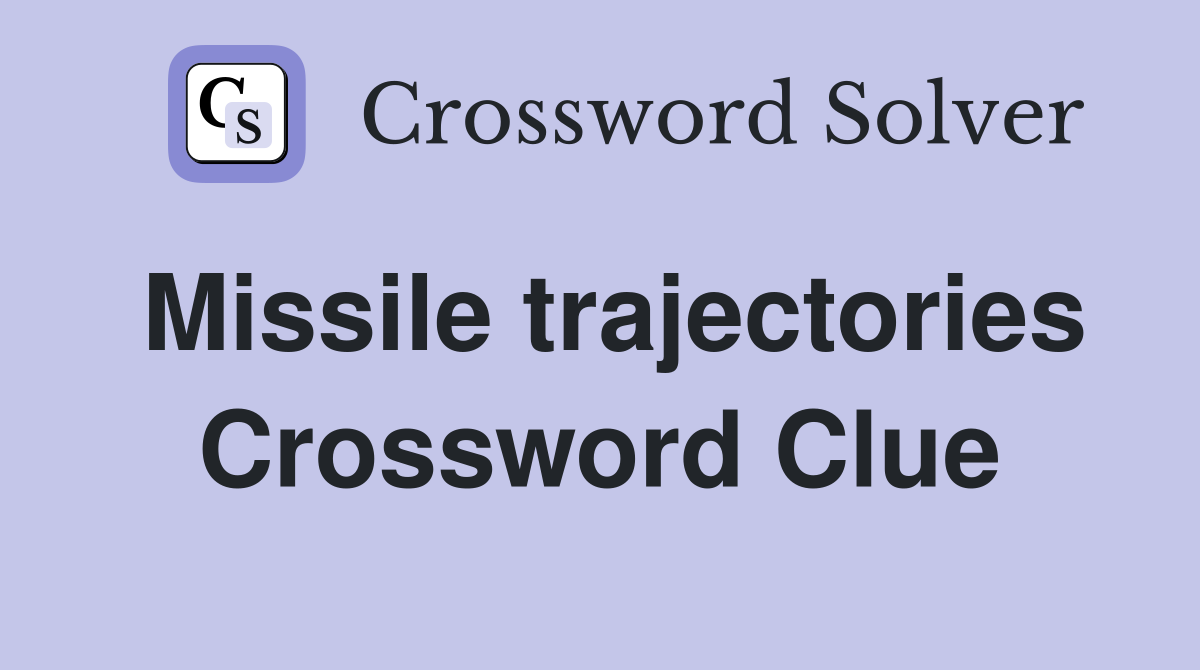 Missile trajectories Crossword Clue