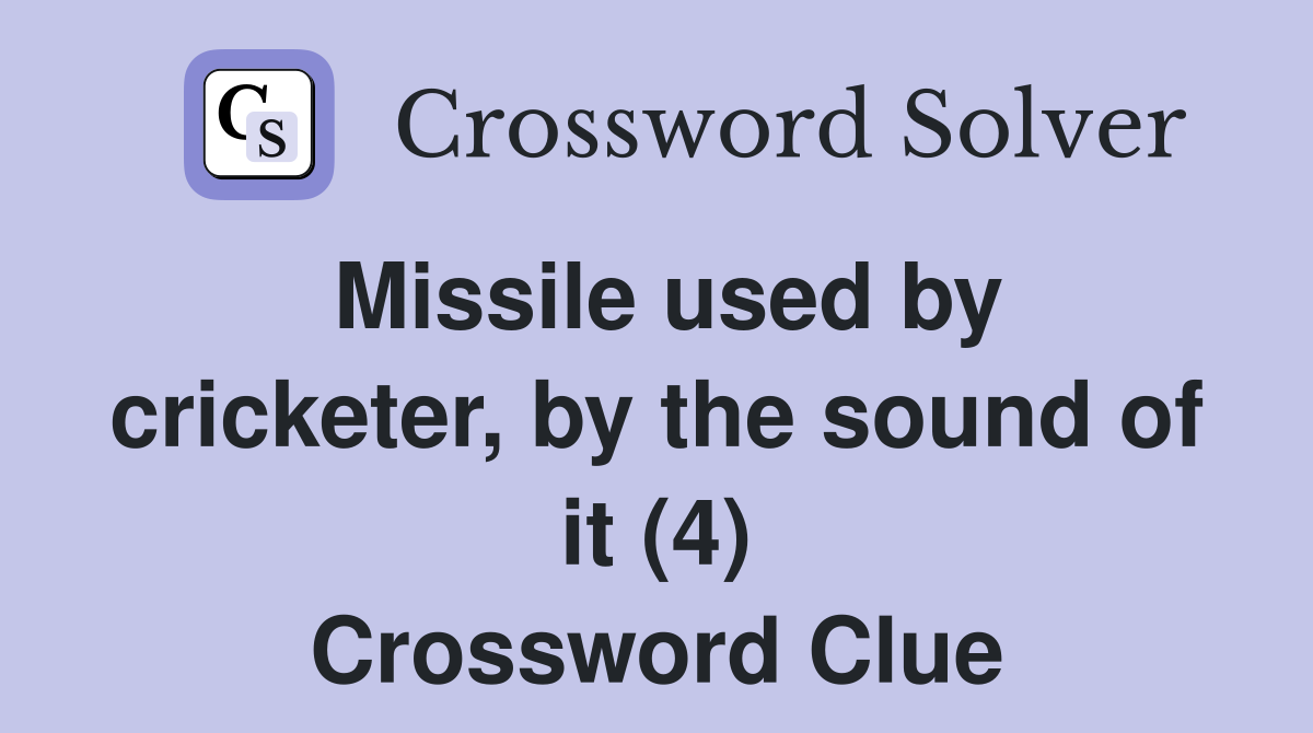 Missile used by cricketer, by the sound of it (4) Crossword Clue