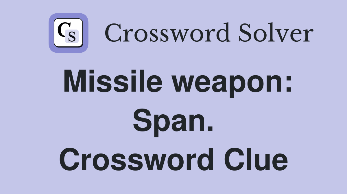 Missile weapon: Span. Crossword Clue