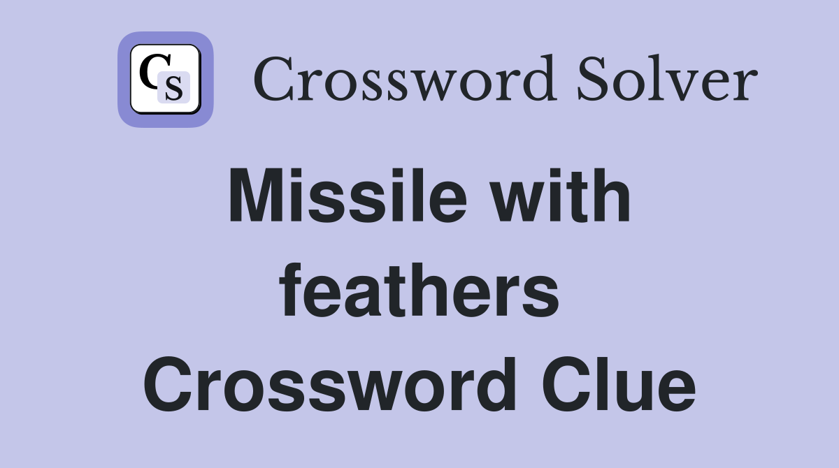 Missile with feathers Crossword Clue