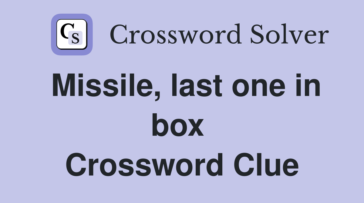 Missile, last one in box  Crossword Clue