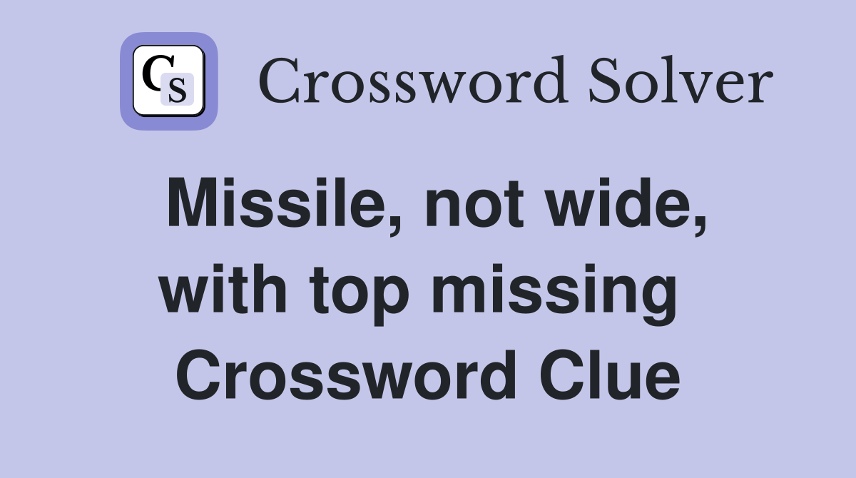 Missile, not wide, with top missing  Crossword Clue