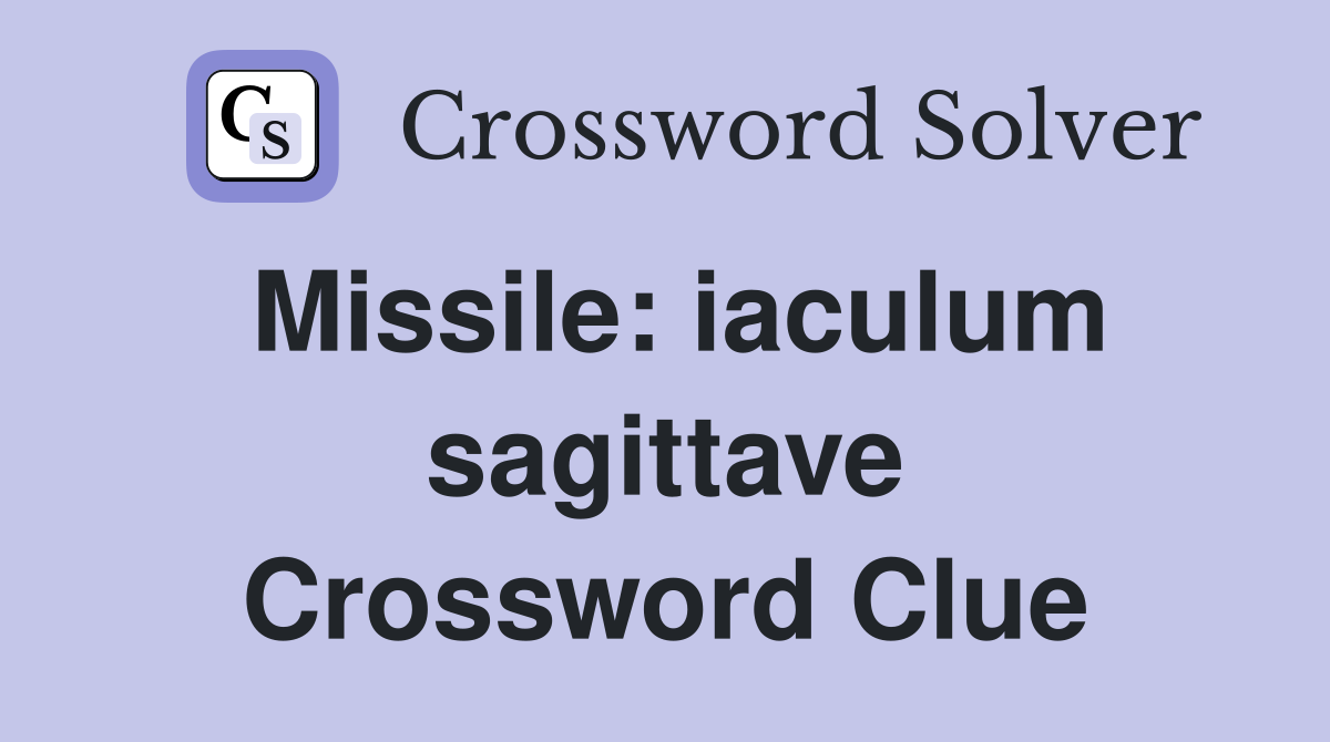 Missile: iaculum sagittave Crossword Clue
