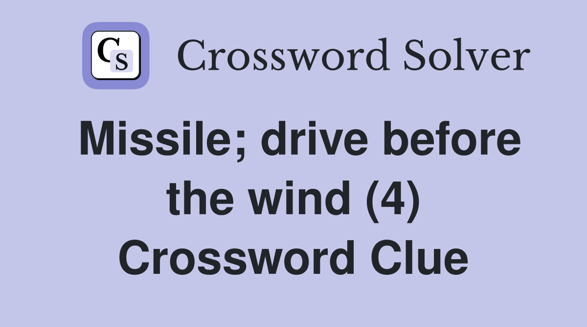 Missile; drive before the wind (4) Crossword Clue