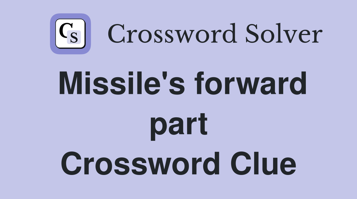 Missile's forward part Crossword Clue