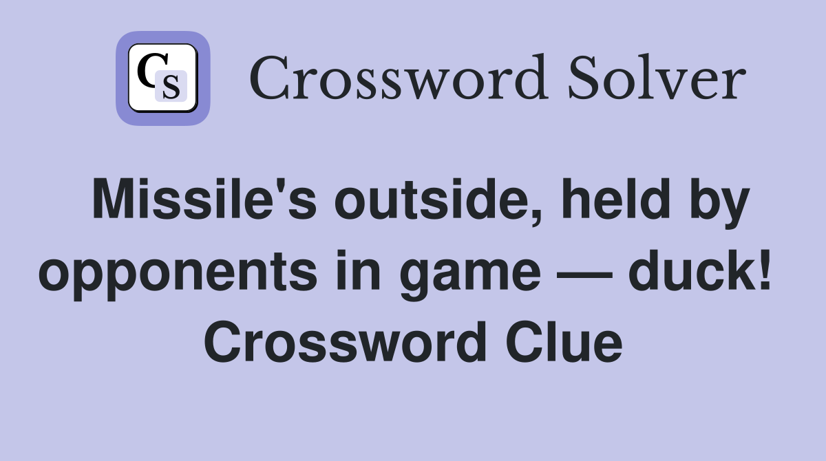 Missile's outside, held by opponents in game — duck!  Crossword Clue