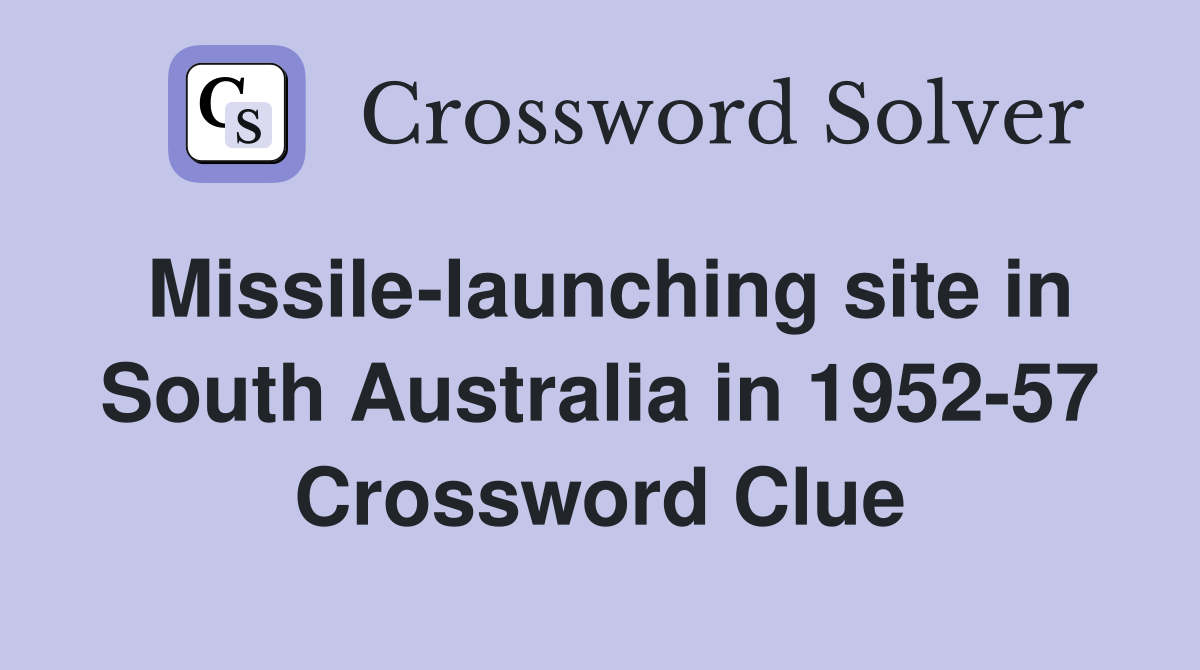 Missile-launching site in South Australia in 1952-57 Crossword Clue