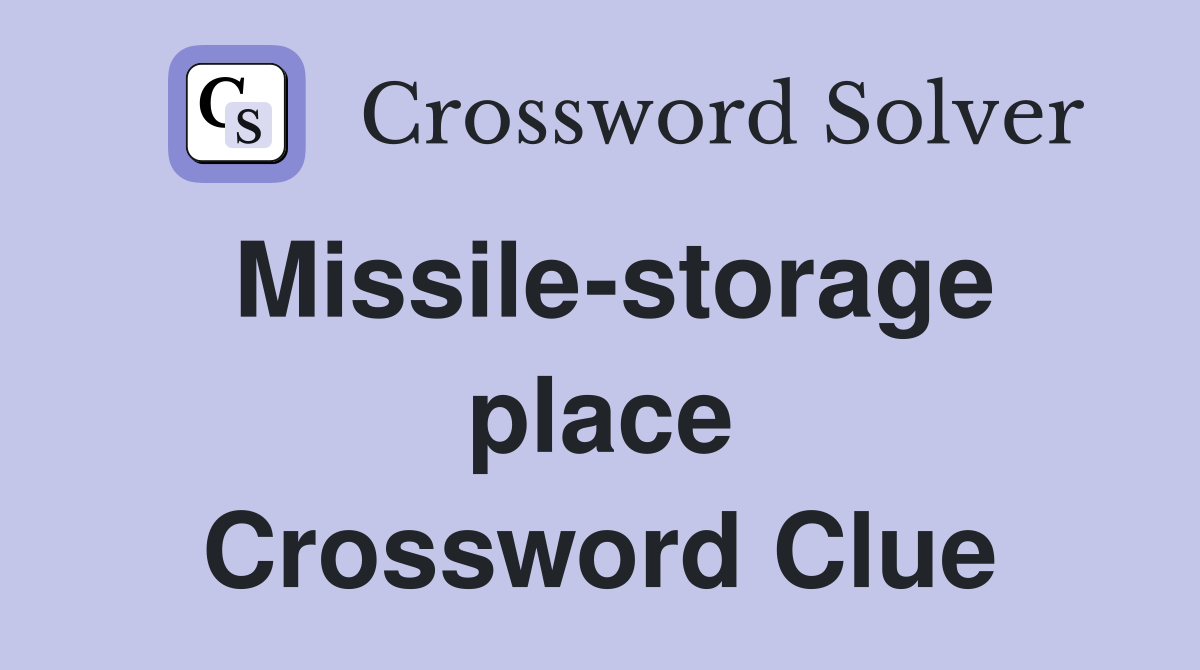 Missile-storage place Crossword Clue