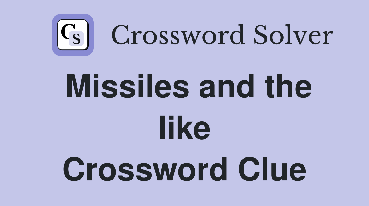 Missiles and the like Crossword Clue