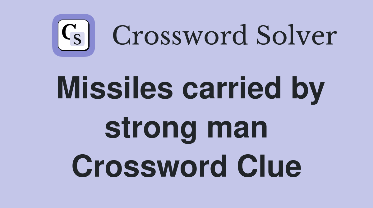Missiles carried by strong man Crossword Clue