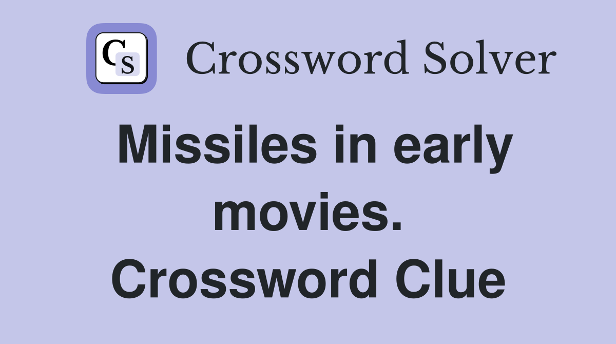 Missiles in early movies. Crossword Clue