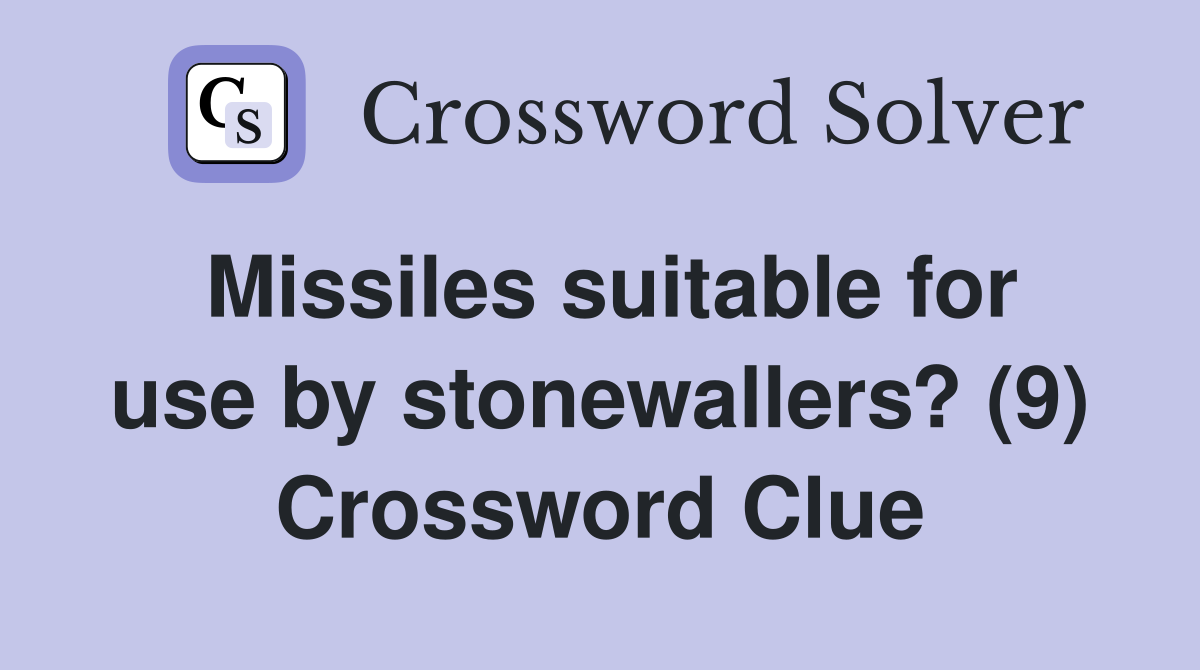Missiles suitable for use by stonewallers? (9) Crossword Clue