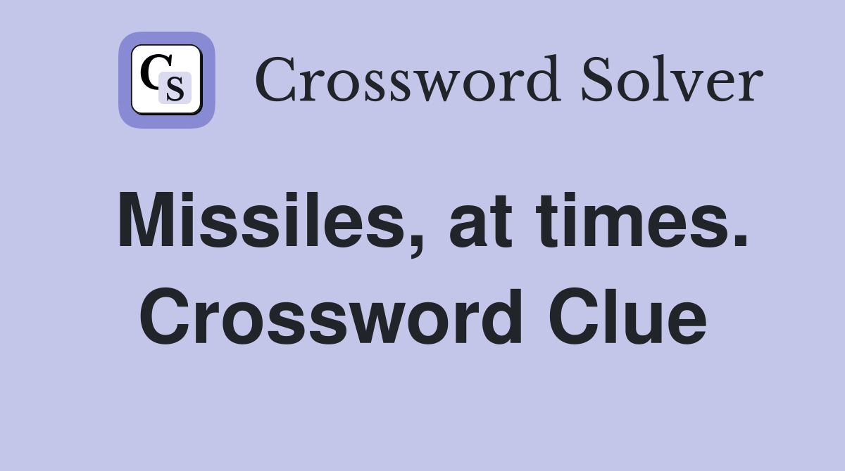 Missiles, at times. Crossword Clue