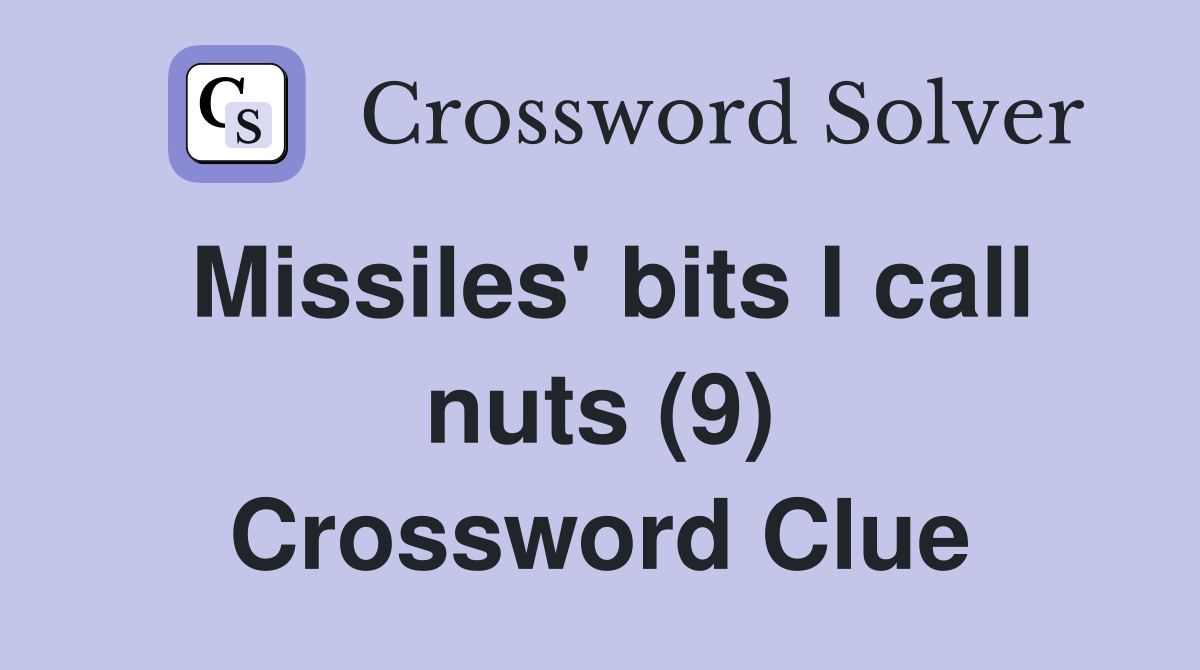 Missiles' bits I call nuts (9) Crossword Clue