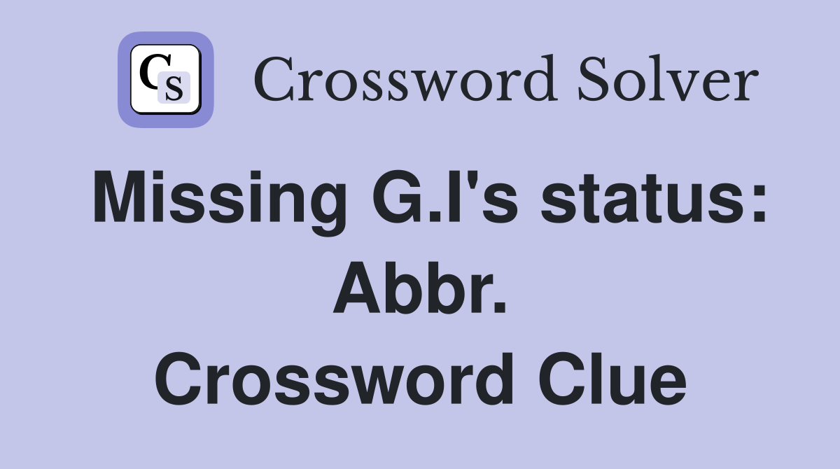 Missing G.I's status: Abbr. Crossword Clue
