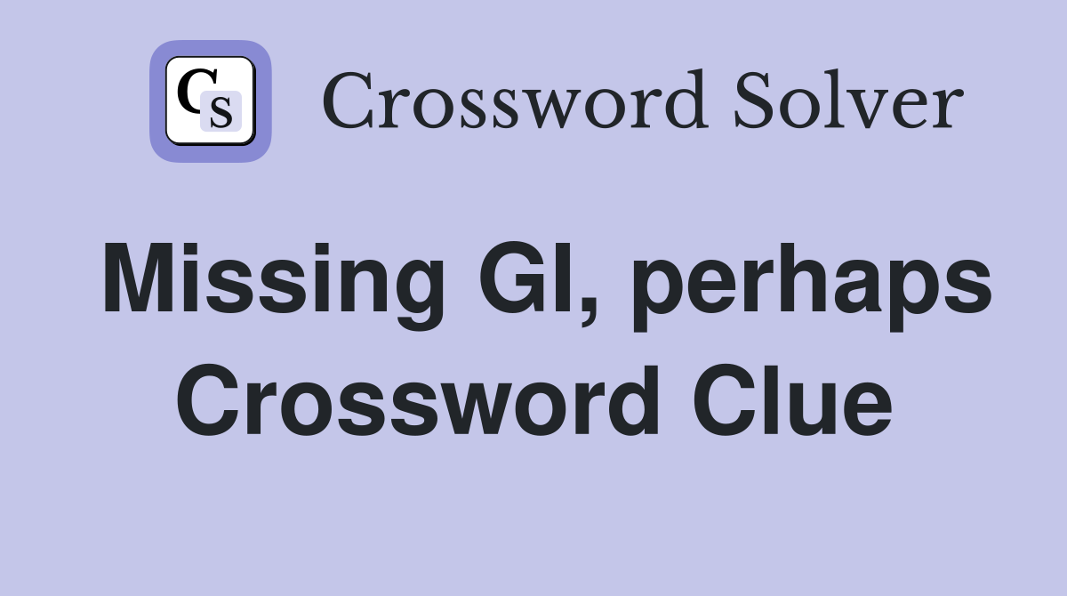 Missing GI, perhaps Crossword Clue