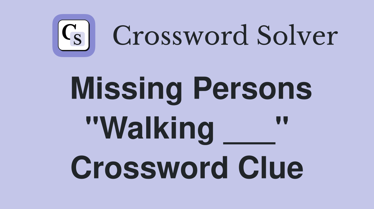 Missing Persons "Walking ___" Crossword Clue
