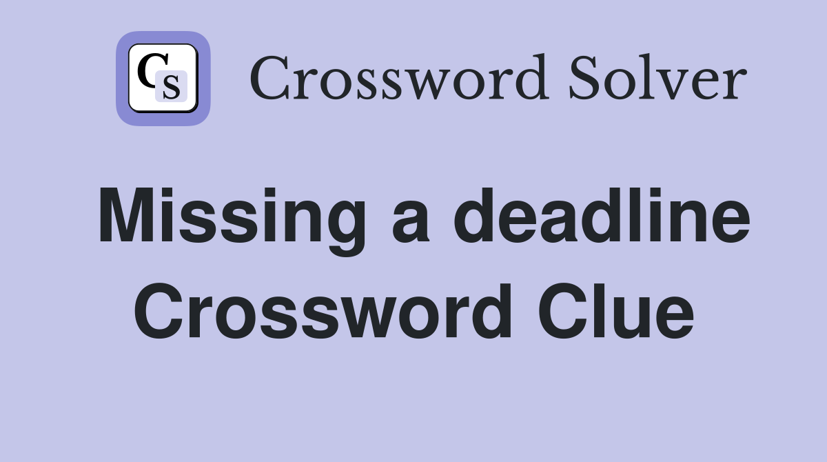 Missing a deadline Crossword Clue