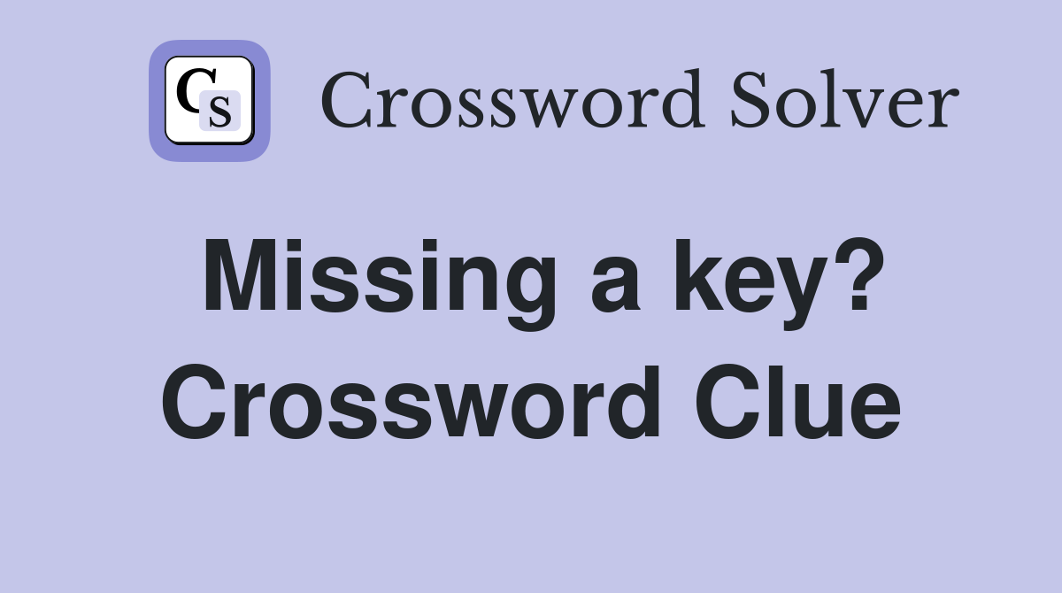Missing a key? Crossword Clue
