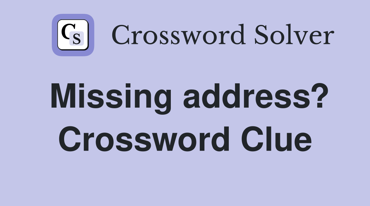 Missing address? Crossword Clue