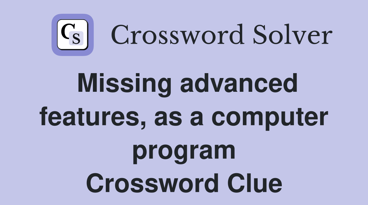 Missing advanced features, as a computer program Crossword Clue
