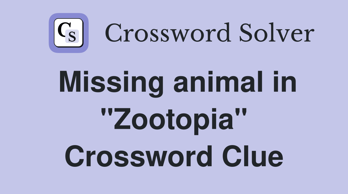 Missing animal in "Zootopia" Crossword Clue