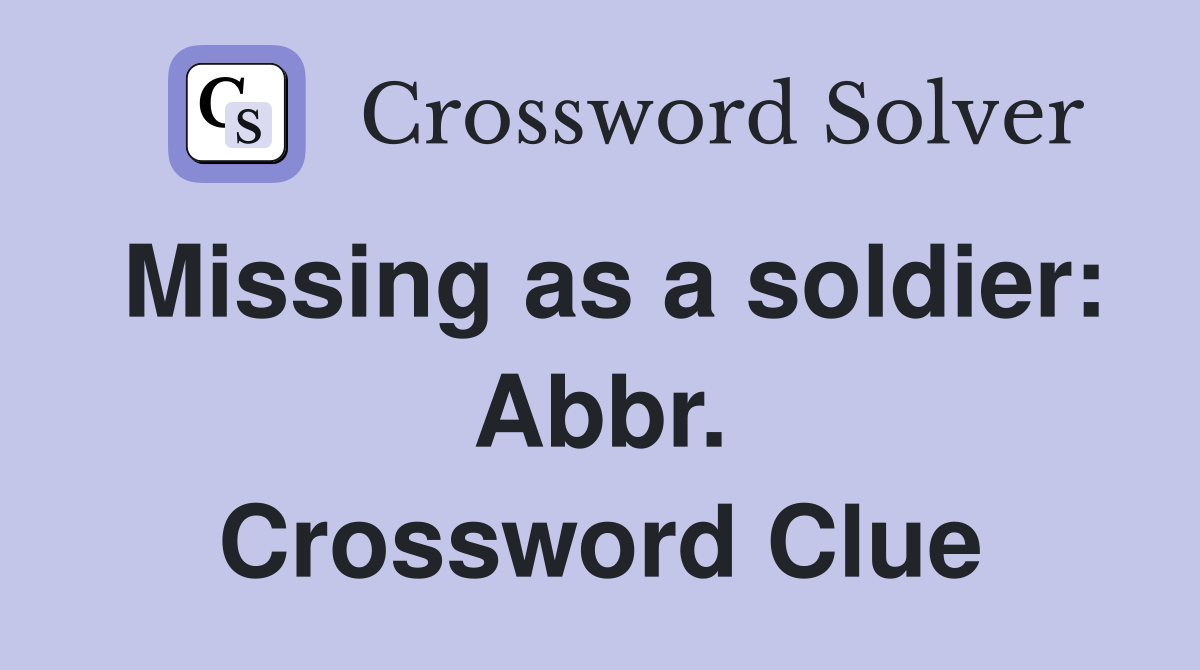 Missing as a soldier: Abbr. Crossword Clue